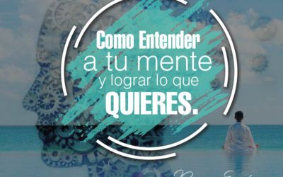 Como Entender a tu MENTE y LOGRAR lo que Quieres.