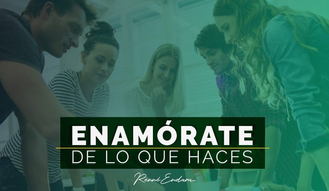 Enamorarte de lo que haces
