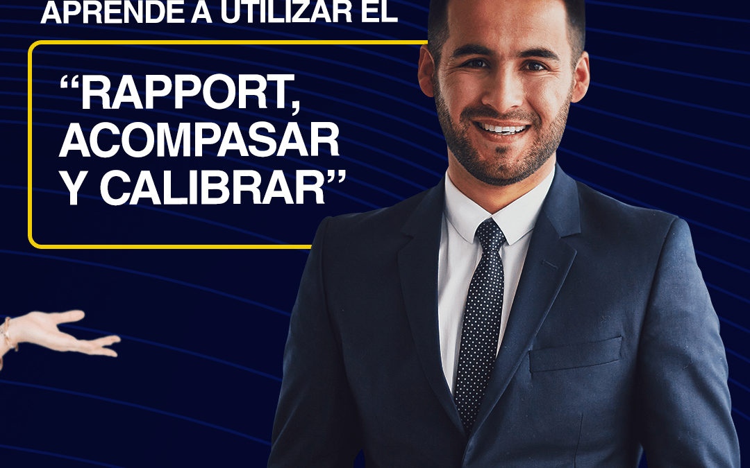 ¿Cómo ganarse su confianza? aprenda a utilizar el “rapport, acompasar y calibrar”