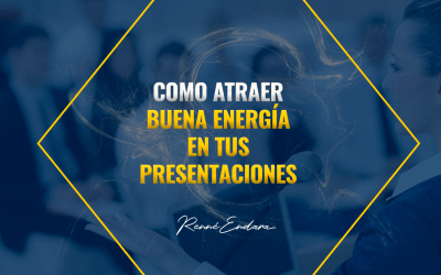 Como atraer buena energía en tus presentaciones