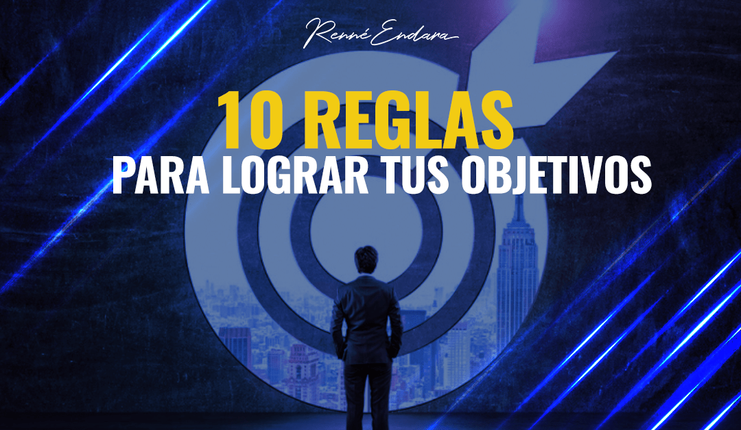 10 reglas para lograr tus objetivos
