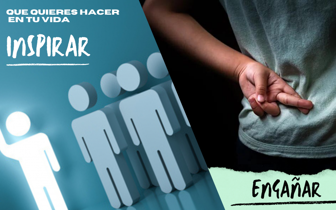 Inspirar o Engañar, escoge que quieres para tu vida